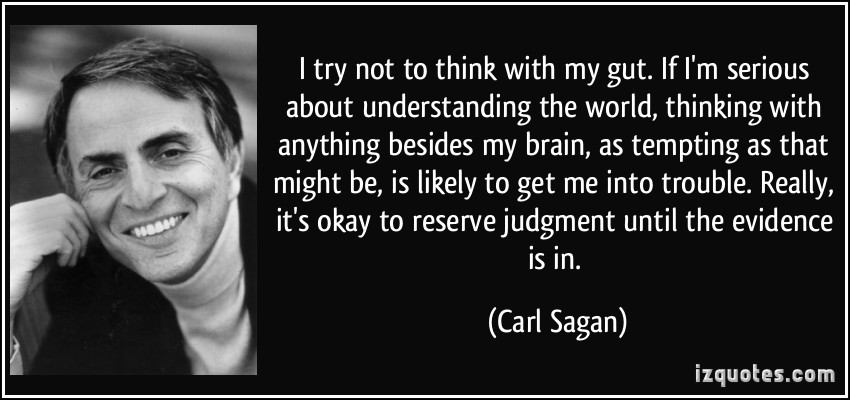 quote-i-try-not-to-think-with-my-gut-if-i-m-serious-about-understanding-the-world-thinking-with-carl-sagan-263956